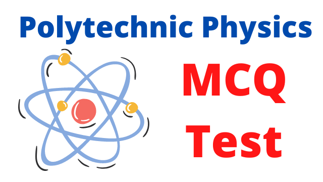 Read more about the article Polytechnic Physics Mcq Test 6